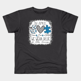 In April We Wear Blue For Autism Awareness Peace Love Autism Kids T-Shirt